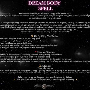 May include: A promotional image for a "Dream Body Spell" with text on a starry background. The text describes the spell's purpose, benefits, and what the customer receives, including a PDF, photo, and video clip. The image has a mystical theme.