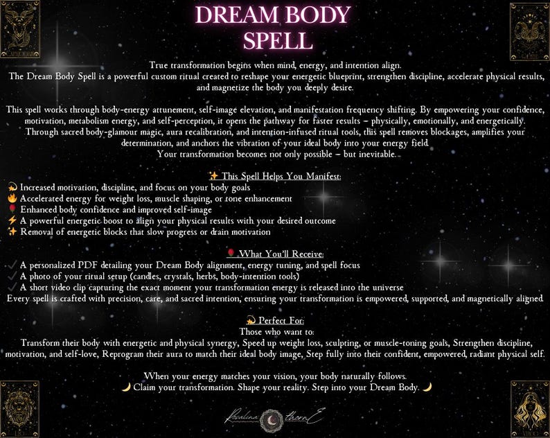 May include: A promotional image for a "Dream Body Spell" with text on a starry background. The text describes the spell's purpose, benefits, and what the customer receives, including a PDF, photo, and video clip. The image has a mystical theme.