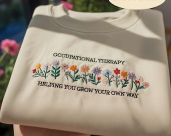 Occupational Therapy Embroidered Sweatshirt, Floral OT Crewneck, Helping You Grow Your Own Way Shirt, OT Student Gift