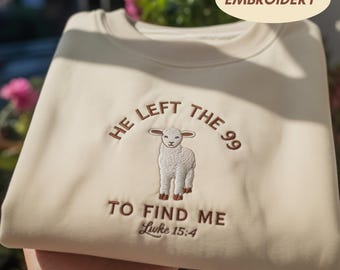 He Left The 99 To Find Me Embroidered Sweatshirt, Bible Verse Crewneck, Christian Gift for Her, Religious Sheep Shirt, Faith Based Sweater