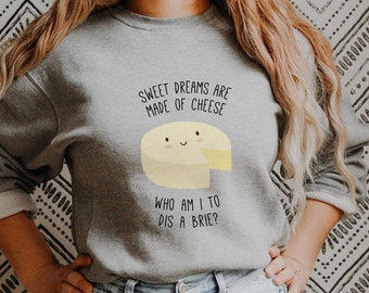 Sweet Dreams are Made of Cheese Sweatshirt, Foodie Gift, Cheese Lover Gift, Funny Foodie Sweatshirt, Funny Christmas Sweatshirt Sweater