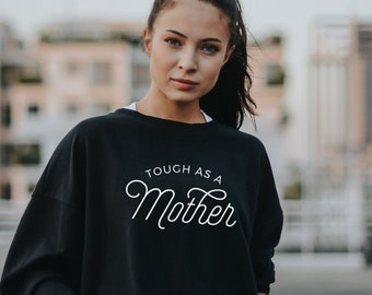 Tough as a Mother Sweatshirt, Mama Sweatshirt Mom Gift, Mother's Day Gift Gift for New Mom Strong as a Mother Motherhood Sweatshirt for Mum