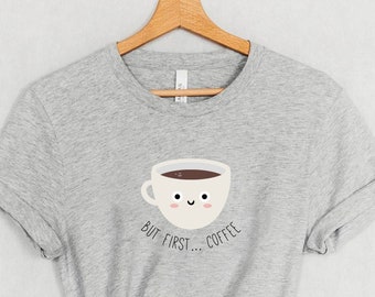 But First Coffee Shirt, Coffee Lovers Shirt, Coffee Lover Gift, Coffee Drinker Tee, Kawaii Coffee T-shirt, Coffee Gift, Coffee Funny Shirt