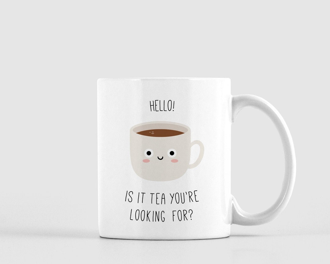 Tea Lover Gift, Hello is It Tea You're Looking For Tea Lovers Mug