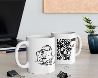 Funny Work Mug: I Accidentally Became Important - Coworker Gift