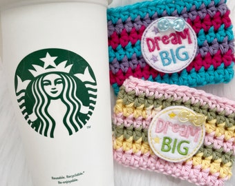 Dream Big crochet coffee cozy, reusable cup sleeve for hot or cold cups