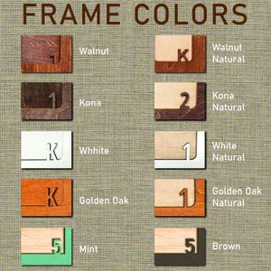 May include: Image showcasing a variety of wooden frame color options. The text "FRAME COLORS" is at the top. Each frame sample displays a number or letter, with color names like Walnut, Kona, White, Golden Oak, Mint, and Brown. The natural variations are also shown.