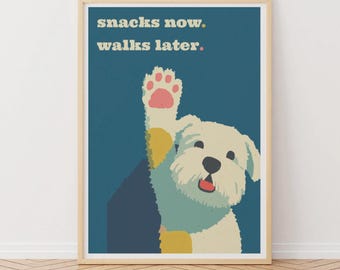 Dog Poster, Snacks Now, Walks Later,  Playful Dog Wall Art Print