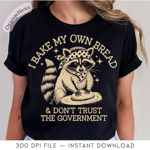 Raccoon I Bake My Own Bread & Don&#39;t Trust the Government Digital Png, Silly Raccoon Png, Vintage 90&#39;s Png, Funny Raccoon, Trendy Raccoon Png