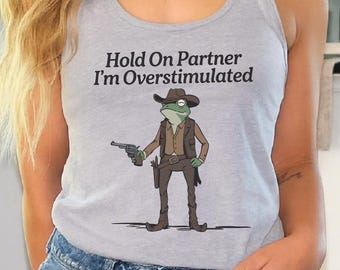 Funny Cowboy Frog Tank Top, Hold On Partner Im Overstimulated CropTop, Western Frog Racerback