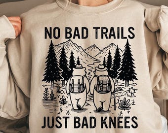No Bad Trails Just Bad Knees Sweatshirt, Funny Hiking Sweater, Mountain Adventure  Hoodie
