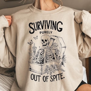 Surviving Purely Out Of Spite Sweatshirt, Funny Skeleton Hoodie, Floral Skeleton Sweater, Motivational Humor Hoodie, Halloween Skeleton Tee
