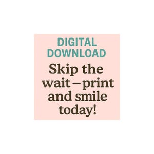 May include: A digital download graphic on a light pink background. The text in the image reads "DIGITAL DOWNLOAD" in teal, followed by "Skip the wait - print and smile today!" in brown. The image is square and centered.