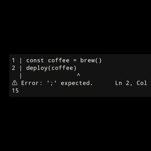 May include: A black screen displaying white code text with two lines. Line 1 reads const coffee = brew(). Line 2 reads deploy(coffee) with a caret symbol pointing to a syntax error. A warning icon precedes the text Error: ';' expected. Ln 2, Col 15.
