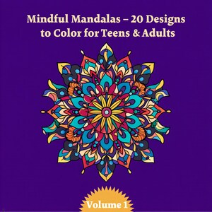 Mindful Mandalas – 20 Designs to Color for Teens & Adults Volume 1