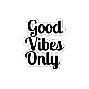 Good Vibes Only - Positive Energy Die-Cut Vinyl Sticker for Laptops & Journals