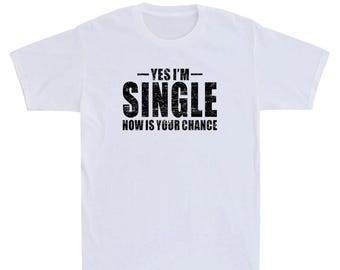 Funny Single Life T-Shirt: Sarcastic Dating Humor Tee