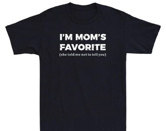 I'm Mom's Favorite T-Shirt, Funny Family Sibling Rivalry Gift