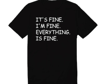 It's Fine Sarcastic Unisex T-Shirt: Relatable Humor Tee