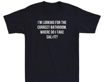 Funny Bathroom Quote T-Shirt, Sarcastic Humor Tee