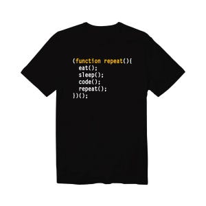 May include: Black t-shirt with the text "(function repeat(){ eat(); sleep(); code(); repeat(); })();" in white and orange. The shirt is a classic crew neck style.