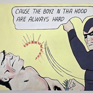 May include: Comic-style painting on a yellow background. A figure in a black mask and hooded outfit holds a speech bubble with the text "CAUSE THE BOYZ N THA HOOD ARE ALWAYS HARD." Another figure lies on the ground, with a red burst graphic.