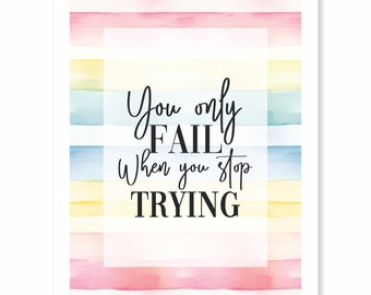 Printable Digital Download - Typography Art Print - You Only Fail When You Stop Trying - saying on spring summer watercolor stripes 4 sizes