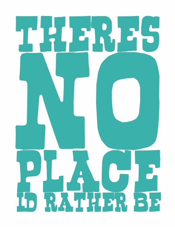 Items similar to Theres No Place Id Rather Be - typography print about ...
