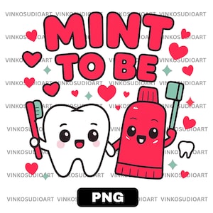 May include: A cartoon graphic with the words "MINT TO BE" in red, featuring a smiling tooth, a tube of toothpaste, and a toothbrush. Red hearts and green diamonds surround the characters, with a "PNG" label at the bottom.