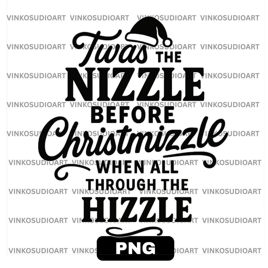 Twas the Nizzle Before Christmizzle PNG, Funny Christmas Sublimation - Etsy