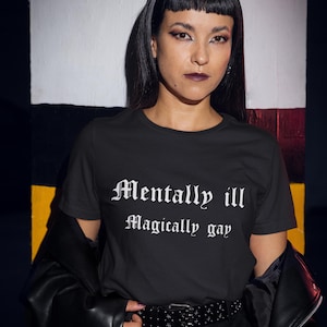 Mentally ill Magically gay Shirt Funny Gay Shirts LGBTQ Unisex Shirt Funny Gift Mental Health Shirt Cool Gift Idea Fun Apparel Tshirt