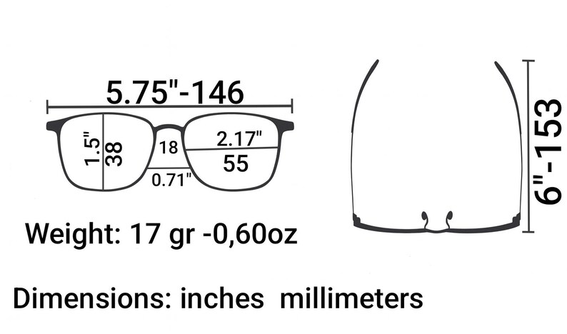 May include: Diagram of eyeglasses with measurements in inches and millimeters. The glasses are 5.75" (146 mm) wide, 1.5" (38 mm) high, and 2.17" (55 mm) wide. The frame thickness is 0.71". Weight is 0.60 oz (17 gr). Overall height is 6" (153 mm).