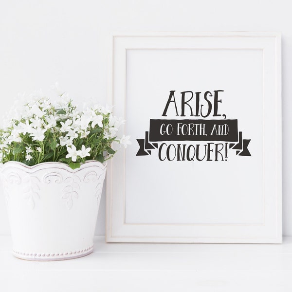 Instructional Bathroom Print — Arise, Go Forth, and Conquer! — 8x10 Digital Download