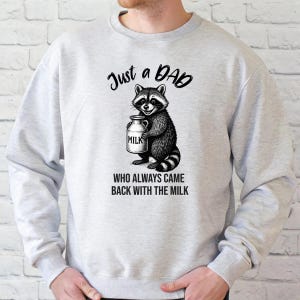 Fathers Day Gift Funny Dad Sweatshirt Just a Dad Who Came Back with the Milk Raccoon Fathers Day Gift Funny Gift for Dad Joke Sweatshirt