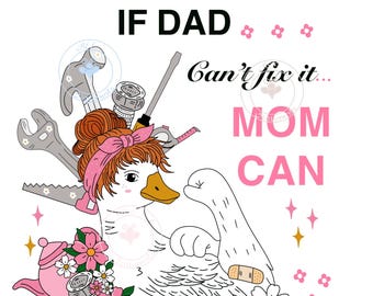 If Dad Can’t Fix It Mom Can PNG, Funny Mom Life Shirt Design, Mother’s Day Sublimation, Strong Mom Goose PNG, Messy Bun Mom, Floral Tool