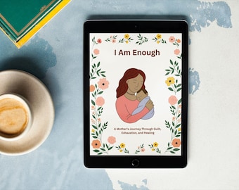 I Am Enough: A Mother’s Journey Through Guilt, Exhaustion, and Healing – eBook for Moms