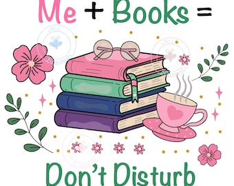Me + Books = Don’t Disturb PNG | Book Lover PNG | Bookish Png | Reader Gift | Introvert PNG | Cute teacher gift