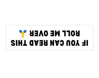 Funny Bumper Sticker: "If You Can Read This Roll Me Over"