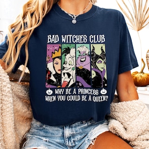 Bad Witches Club Shirt, Why Be A Princess When You Could Be A Queen Tee, Disney Halloween Shirt, Disneyland Villains Tee, Evil Queen Shirt