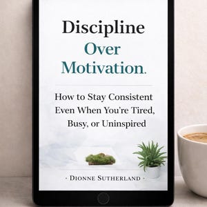 Ebook on Discipline eBook on Motivation E-book Discipline Over Motivation: How to Stay Consistent Even When You're Tired, Busy or Uninspired