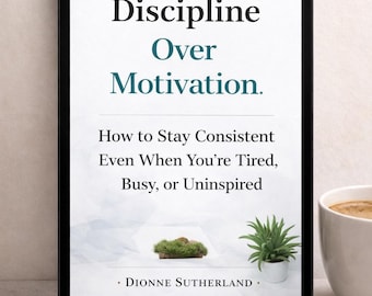 Ebook on Discipline eBook on Motivation E-book Discipline Over Motivation: How to Stay Consistent Even When You're Tired, Busy or Uninspired