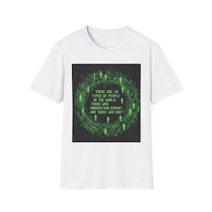 May include: White t-shirt featuring a green graphic. The graphic includes a circular design with the text: "THERE ARE 10 TYPES OF PEOPLE IN THE WORLD: THOSE WHO UNDERSTAND BINARY, AND THOSE WHO DON'T."
