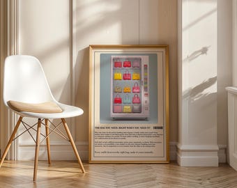 May include: A framed print featuring a vending machine filled with colorful handbags. The machine has a pink exterior and displays various styles and colors of purses. The text at the bottom reads, "THE BAG YOU NEED, RIGHT WHEN YOU NEED IT!"