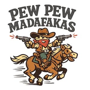 May include: Cartoon illustration of a cowboy riding a horse and shooting two guns. The cowboy wears a brown hat, red bandana, and vest. The text "PEW PEW MADAFAKAS" is above the cowboy.