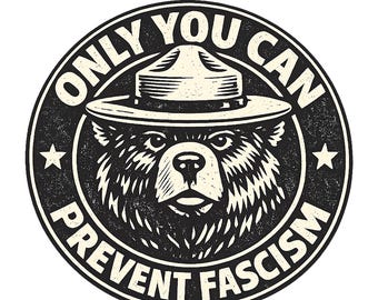 Only You Can Prevent Fascism Png, National Park Bear, Anti Trump Png, Progressive Liberal Funny Political Gift