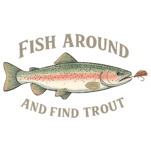 May include: An illustration of a rainbow trout with a fishing lure in its mouth. The fish is green, pink, and orange with black spots. Text above and below the fish reads "FISH AROUND AND FIND TROUT."
