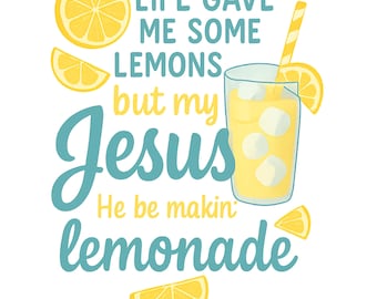 Life Gave Me Some Lemons PNG, But My Jesus, He Be Makin' Lemonade, Blue, PNG, Digital File, Sublimation