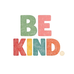 May include: A graphic featuring the phrase "BE KIND" in large, textured letters. The letters are in a variety of colours: green, pink, red, yellow, teal, and orange, set against a white background. A small, beige dot is next to the word "KIND."