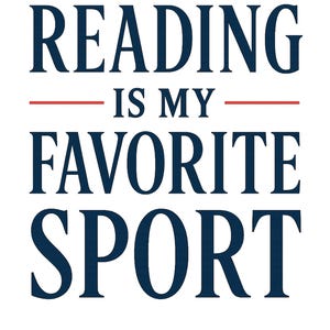 May include: White background with the text "READING IS MY FAVORITE SPORT" in navy blue, with a red line separating the phrases. The text is in a bold, sans-serif font.