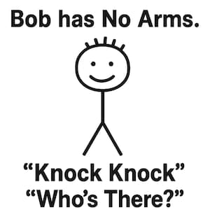 Puede incluir: Imagen en blanco y negro con el texto "This Is Bob. Bob has No Arms." Un muñeco de palo con una cara sonriente y sin brazos está en el centro. Debajo de la figura, el texto dice "Knock Knock", "Who's There?" It Isn't Bob.